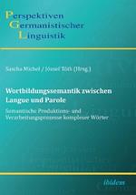Wortbildungssemantik zwischen Langue und Parole. Semantische Produktions- und Verarbeitungsprozesse komplexer W rter