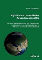 Migration und europ ische Zuwanderungspolitik. Eine Studie  ber Einstellungen und Vorstellungen von Sch ler(innen) und Student(innen) in Marokko, Frankreich und Deutschland