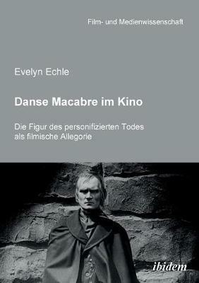 Danse Macabre im Kino. Die Figur des personifizierten Todes als filmische Allegorie - Echle Evelyn - cover