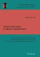Lehren und Lernen in offenen Arbeitsformen. Eine Diskussion uber die Verwendung von offenen Arbeitsformen im Unterricht am Beispiel einer Padagogik der Menschenrechte