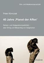 40 Jahre 'Planet der Affen'. Reihen- und Zeitgeistkompatibilit t -  ber Erfolg und Misserfolg von Adaptionen