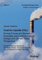 Coal-to-Liquids (CtL): Driving Forces and Barriers - Synergies and Conflicts from an Energy and Climate Policy Perspective. Including Country Studies on the United States, China and Germany