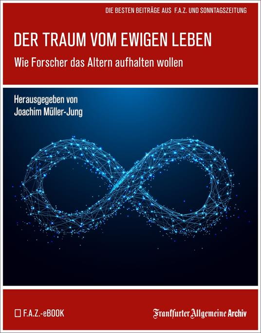 Der Traum vom ewigen Leben