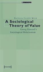 A Sociological Theory of Value – Georg Simmel`s Sociological Relationism