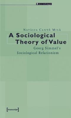A Sociological Theory of Value – Georg Simmel`s Sociological Relationism - Natàlia Cantó Milà - cover