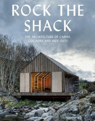 Rock the Shack: Architecture of Cabins, Cocoons and Hide-outs - cover