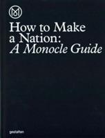 How to Make a Nation: A Monocle Guide - Monocle - cover