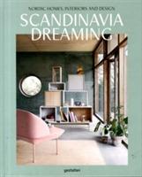 Scandinavia Dreaming : Nordic Homes, Interiors and Design: Scandinavian Design, Interiors and Living - cover