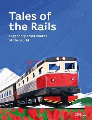 Tales of the Rails: Legendary Train Routes of the World - Nathaniel Adams - cover
