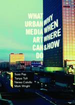 What Urban Media Art Can Do: Why, When, Where and How?
