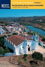 Par les terres de la maure enchantee: L'art islamique au Portugal
