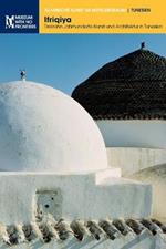 Ifriqiya: Drezehn Jahrhundere Kunst und Architektur in Tunesien