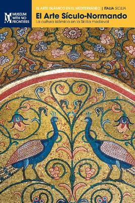 El Arte Siculo-Normando: La cultura islamica en la Sicilia medieval - Ettore Sessa,Eliana Mauro,Carla Quartarone - cover