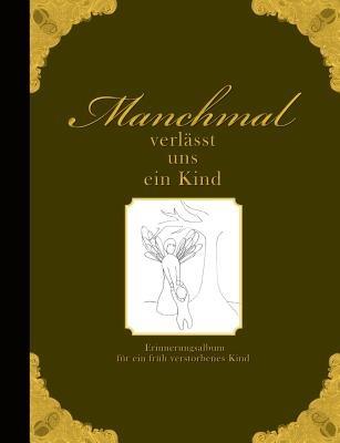 Manchmal verlasst uns ein Kind - Erinnerungsalbum fur ein fruh verstorbenes Kind - Heike Wolter - cover