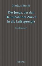 Der Junge, der den Hauptbahnhof Zürich in die Luft sprengte