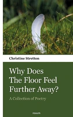 Why Does The Floor Feel Further Away?: A Collection of Poetry - Christine Stretton - cover