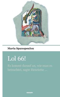 Lol 66!: Es kommt darauf an, wie man es betrachtet, sagte Henriette ... - Maria Spanopoulou - cover