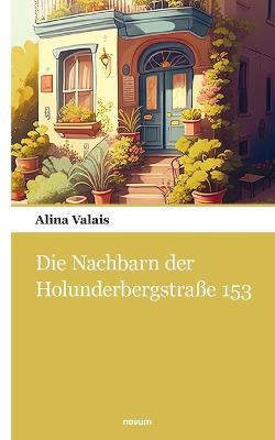 Die Nachbarn der Holunderbergstraße 153 - Alina Valais - cover