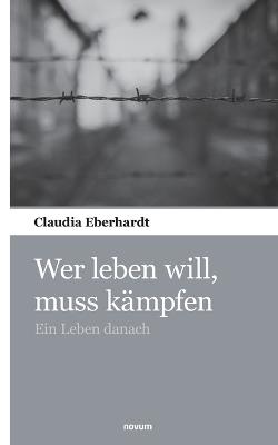 Wer leben will, muss kämpfen: Ein Leben danach - Claudia Eberhardt - cover