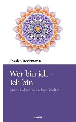 Wer bin ich - Ich bin: Mein Leben zwischen Welten - Jessica Beckmann - cover