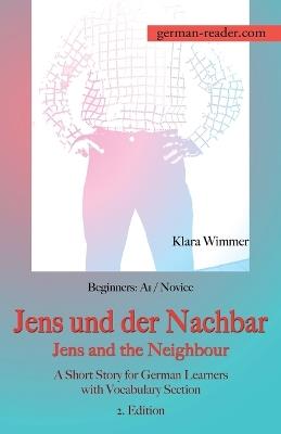 German Reader, Beginners A1/Novice - Jens und der Nachbar / Jens and the Neighbour: A Short Story for German Learners with Vocabulary Section, 2. Edition - Klara Wimmer - cover