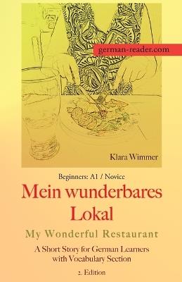German Reader, Beginners A1/Novice - Mein wunderbares Lokal / My Wonderful Restaurant: A Short Story for German Learners with Vocabulary Section, 2. Edition - Klara Wimmer - cover