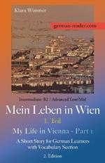 German Reader, Intermediate B2/Advanced Low/Mid - Mein Leben in Wien - 1. Teil / My Life in Vienna - Part 1: A Short Story for German Learners with Vocabulary Section, 2. Edition