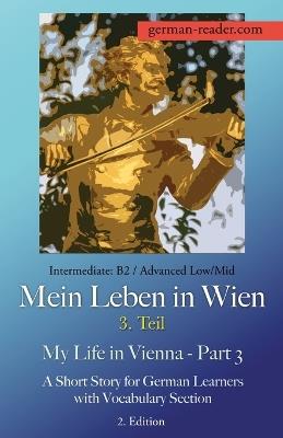 German Reader, Intermediate B2/Advanced Low/Mid - Mein Leben in Wien - 3. Teil / My Life in Vienna - Part 3: A Short Story for German Learners with Vocabulary Section, 2. Edition - Klara Wimmer - cover