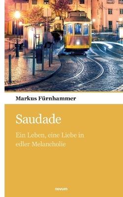 Saudade: Ein Leben, eine Liebe in edler Melancholie - Markus Fürnhammer - cover
