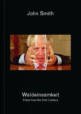 John Smith: Waldeinsamkeit: Films from the 21st Century - John Smith - cover