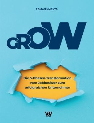 Grow: Die 5-Phasen-Transformation vom Jobbesitzer zum erfolgreichen Unternehmer - Roman Kmenta - cover