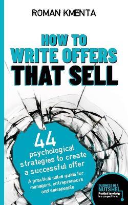 How to write offers that sell: 44 psychological strategies to create a successful offer - Roman Kmenta - cover