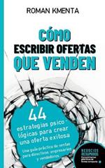 Cómo escribir offertas que venden: 44 estrategias psicológicas para crear una oferta exitosa