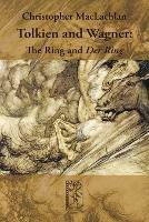 Tolkien and Wagner: The Ring and Der Ring - Christopher MacLachlan - cover