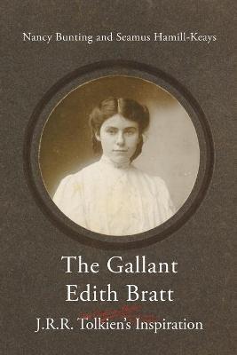 The Gallant Edith Bratt: J.R.R. Tolkien's Inspiration - Bunting Nancy,Hamill-Keays Seamus - cover