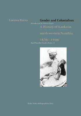 Gender and Colonialism: A History of Kaoko in North-Western Namibia 1870s -1950s - Lorena Rizzo - cover