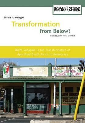 Transformation from Below?: White Suburbia in the Transformation of Apartheid South Africa to Democracy - Ursula Scheidegger - cover