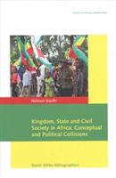 Kingdom, State and Civil Society in Africa: Conceptual and Political Collisions - Nelson Kasfir - cover