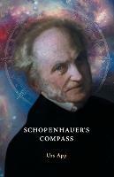 Schopenhauer's Compass. An Introduction to Schopenhauer's Philosophy and its Origins - Urs App - cover