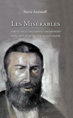 Les Miserables, for Musical and Movie Lovers Who Have Not Read Victor Hugo's Novel - Steve Antinoff - cover