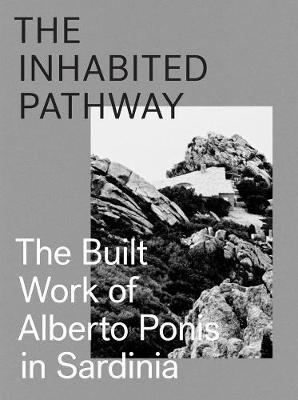 The Inhabited Pathway - The Built Work of Alberto Ponis in Sardinia - Sebastiano Brandolini - cover