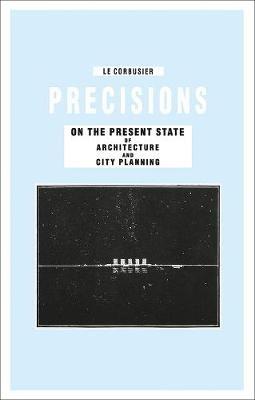 Precisions on the Present State of Architecture and City Planning - Le Corbusier - cover