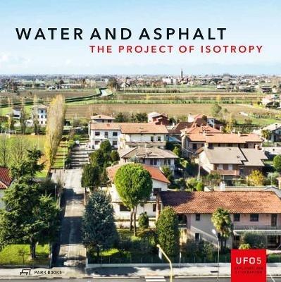 Water and Asphalt - The Project of Isotrophy in the Metropolitan Area of Venice - Paola Vigano,Bernardo Secchi,Lorenzo Fabian - cover