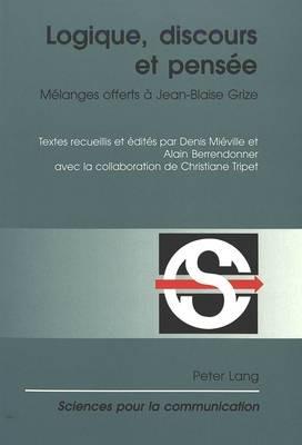 Logique, Discours Et Pensee: Melanges Offerts a Jean-Blaise Grize - Denis Mieville,Alain Berrendonner - cover