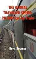 The Global Traveller Series: 20,000 km by Train - Hans Beumer - cover