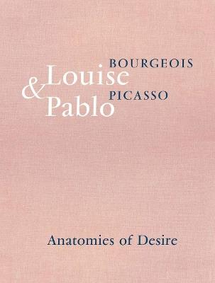 Louise Bourgeois & Pablo Picasso: Anatomies of Desire - cover