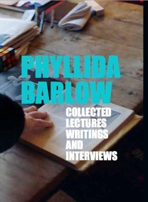 Phyllida Barlow: Collected Lectures, Writings and Interviews - Phyllida Barlow,Julia Peyton-Jones,Hans Ulrich Obrist - cover