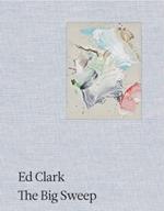 Ed Clark: The Big Sweep: Chronicles of a Life, 1926–2019