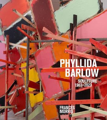 Phyllida Barlow: Sculpture 1963-2023 - Frances Morris,Fiona Bradley - cover