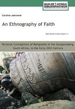 An Ethnography of Faith. Personal Conceptions of Religiosity in the Soutpansberg, South Africa, in the Early 20th Century
